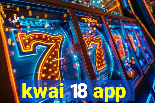 kwai 18 app